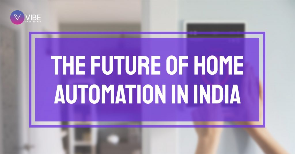 The Future of Home Automation in India Vibe Smart Homes